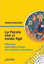 La parola che ci rende figli. Riflessioni sulle letture festive del lezionario ambrosiano. Anno C libro