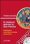 A ciascun giorno la sua Parola. Meditazioni sulle letture festive ambrosiane. Anno C libro di Cecchin Franco