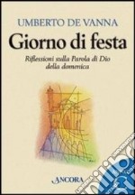 Giorno di festa. Riflessioni sulla Parola di Dio della domenica. Anno C libro