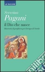 Il Dio che nasce. Itinerario di preghiera per il tempo di Natale libro