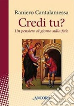 Credi tu? Un pensiero al giorno sulla fede libro