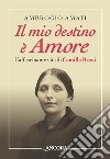 Il mio destino è amore. L'affascinante vita di Camilla Bravi libro di Amati Ambrogio