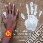 Il villaggio della solidarietà. Un cammino di cooperazione libro