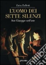 L'uomo dei sette silenzi. San Giuseppe nell'arte libro