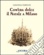 Com'era dolce il Natale a Milano libro