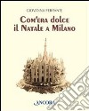 Com'era dolce il Natale a Milano libro