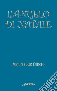 L'angelo di Natale. Auguri sotto l'albero libro