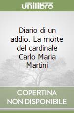 Diario di un addio. La morte del cardinale Carlo Maria Martini libro