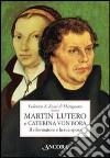 Martin Lutero e Caterina von Bora. Il riformatore e la sua sposa libro di Rossi Di Marignano Federico