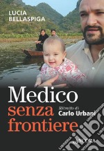 Medico senza frontiere. Ritratto di Carlo Urbani libro