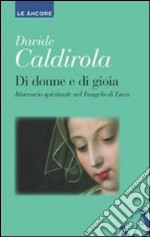 Di donne e di gioia. Itinerario spirituale nel Vangelo di Luca libro