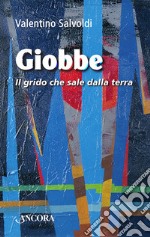 Giobbe. Il grido che sale dalla terra libro