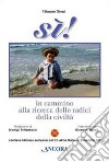 Sì! In cammino alla ricerca delle radici della civiltà. Con CD Audio libro di Sieni Mimmo