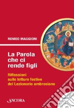 La parola che ci rende figli. Riflessioni sulle letture festive del lezionario ambrosiano. Anno A libro