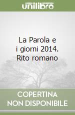 La Parola e i giorni 2014. Rito romano libro