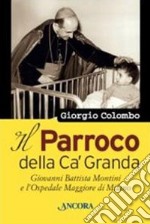 Il parroco della Ca' Granda. Giovanni Battista Montini e l'Ospedale Maggiore di Milano libro