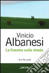 La finestra sulla strada libro di Albanesi Vinicio