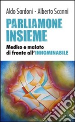 Parliamone insieme. Medico e malato di fronte all'innominabile libro