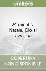 24 minuti a Natale. Dio si avvicina libro