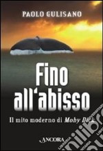 Fino all'abisso. Il mito moderno di Moby Dick libro