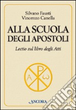 Alla scuola degli Apostoli. Lectio sul libro degli Atti libro