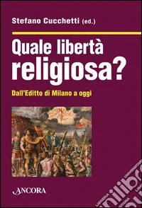 Quale libertà religiosa? Dall'editto di Milano a oggi