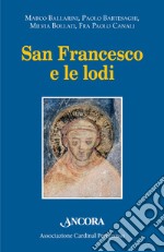 San Francesco e le lodi. Atti dell'VIII Convegno di Pozzuolo Martesana (14 ottobre 2017) libro