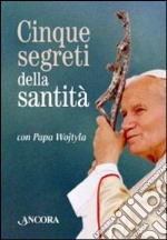 Cinque segreti della santità con papa Wojtyla. Con gadget