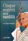 Cinque segreti della santità con papa Wojtyla. Con gadget libro