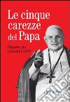 Le cinque carezze del papa. Pregare con Giovanni XXIII. Con gadget libro di Giovanni XXIII