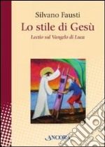 Lo stile di Gesù. Lectio sul Vangelo di Luca libro