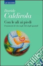 Con le ali ai piedi. Frammenti di vita negli Atti degli Apostoli libro