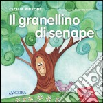 Il granellino di senape. Ediz. illustrata