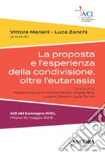 La proposta e l'esperienza della condivisione, oltre l'eutanasia. Atti del Convegno AVCL (Milano, 16 maggio 2019) libro