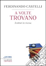 A volte trovano. Scrittori in ricerca libro