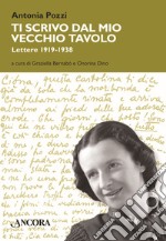 Ti scrivo dal mio vecchio tavolo... Lettere 1919-1938