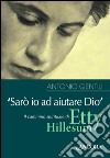 «Sarò io ad aiutare Dio». Il cammino spirituale di Etty Hillesum libro