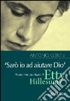 «Sarò io ad aiutare Dio». Il cammino spirituale di Etty Hillesum libro di Gentili Antonio