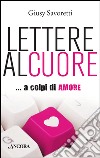 Lettere al cuore libro di Savoretti Giusy