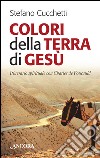 Colori della terra di Gesù. Itinerario spirituale con Charles de Foucauld libro di Cucchetti Stefano