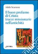 Il buon profumo di Cristo: tracce missionarie nell'antichità