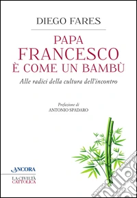 Papa Francesco è come un bambù