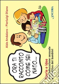 Ora ti racconto come sei nato... libro