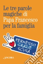 Le tre parole magiche di papa Francesco per la famiglia. Con portachiavi libro