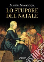 Lo stupore del Natale. Ediz. illustrata libro