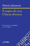 Il sogno di una chiesa diversa libro di Albanesi Vinicio