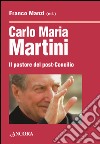 Carlo Maria Martini. Il pastore del post-Concilio libro di Manzi F. (cur.)
