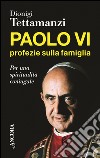 Paolo VI. Profezie sulla famiglia libro di Tettamanzi Dionigi