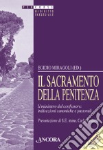 Il sacramento della Penitenza. Il ministero del confessore: indicazioni canoniche e pastorali libro