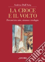 La croce e il volto. Percorsi tra arte, cinema e teologia. Ediz. illustrata libro